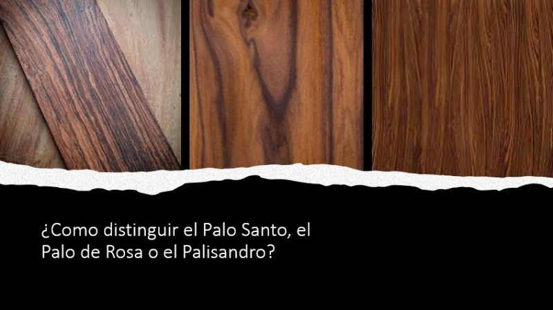 ¿Cómo distinguir el Palo Santo, el Palo de Rosa o el Palisandro?