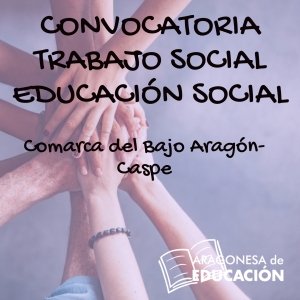 CONVOCATORIA 1 PLAZA TRABAJO SOCIAL 1 PLAZA EDUCACIÓN  SOCIAL COMARCA DEL BAJO ARAGÓN- CASPE