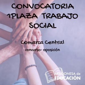 CONVOCATORIA 1 PLAZA TRABAJOS SOCIAL COMARCA CENTRAL (ZARAGOZA)