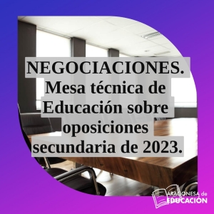 NEGOCIACIONES. Mesa técnica de Educación sobre las oposiciones secundaria de 2023.