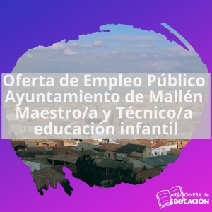 Oferta de Empleo Público Ayuntamiento de Mallén Maestro/a y Técnico/a educación infantil