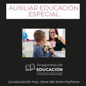 OPOSICIONES AUXILIAR DE EDUCACIÓN ESPECIAL DGA