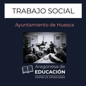 OPOSICIONES TRABAJO SOCIAL AYUNTAMIENTO DE HUESCA LISTA ADMITIDOS PROVISIONAL